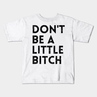 Don't be a little BITCH! distressed 2 Kids T-Shirt